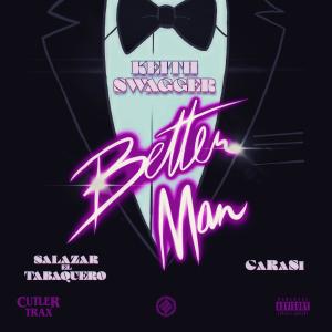 收聽KEITH SWAGGER的Better Man (feat. Salazar El Tabaquero & CaRaSi)歌詞歌曲