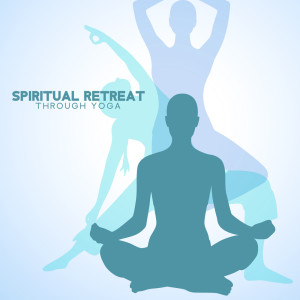 Spiritual Retreat Through Yoga (Peaceful Songs for Yoga Practices, Cure Your Body and Soul with Yoga)