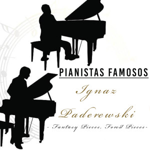 Album Pianistas Famosos, Ignaz Paderewski - Fantasy Pieces, Forest Pieces oleh Ignaz Paderewski