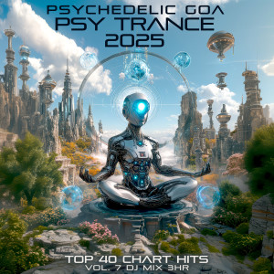 อัลบัม Psychedelic Goa Psy Trance 2025 Top 40 Chart Hits, Vol. 7 DJ Mix 3Hr ศิลปิน Charly Stylex