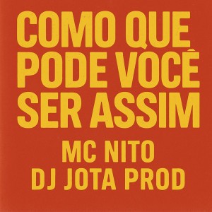 Album COMO QUE PODE VOCE SER ASSIM - MC NITO, DJ JOTA PROD from MC Nito