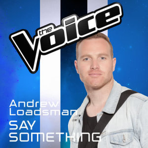 收聽Andrew Loadsman的Say Something (The Voice Australia 2016 Performance)歌詞歌曲