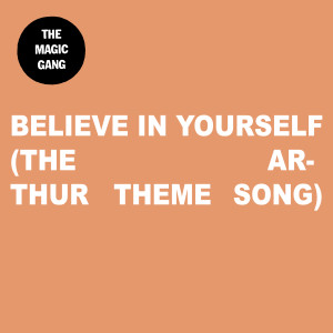 The Magic Gang的專輯Believe In Yourself (The Arthur Theme Song)