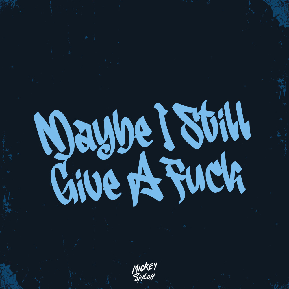 Maybe I Still Give A **** (Explicit)