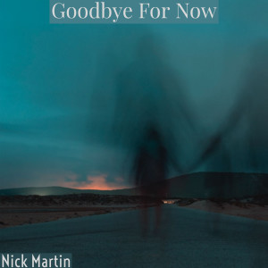收聽Nick Martin的Goodbye for Now歌詞歌曲