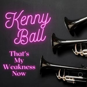 That's My Weakness Now dari Kenny Ball