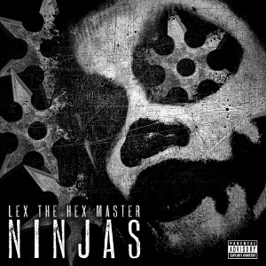 收聽Lex the Hex Master的Ninjas (Explicit)歌詞歌曲