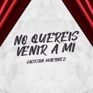 Listen to No Quereis Venir A Mi song with lyrics from Jackson Martinez