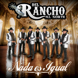 收听Del Rancho Al Norte的Nada Es Igual歌词歌曲