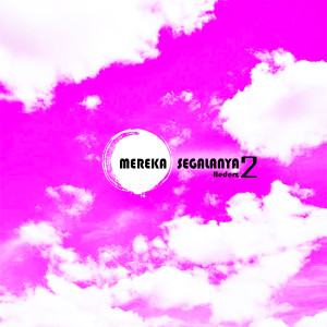 Listen to Mereka Segalanya 2 song with lyrics from Hederz