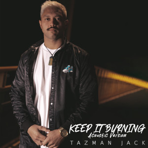 Album Keep It Burning (Acoustic Version) oleh Tazman Jack