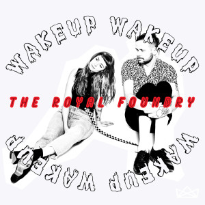 ดาวน์โหลดและฟังเพลง WAKEUP WAKEUP พร้อมเนื้อเพลงจาก The Royal Foundry