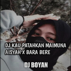 Listen to DJ KAU PATAHKAN MAIMUNA AISYAH X BARA BERE song with lyrics from DJ BOYAN