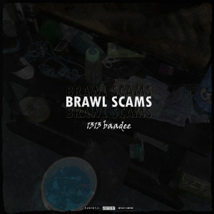 Listen to Brawl Scams (Explicit) song with lyrics from 1313