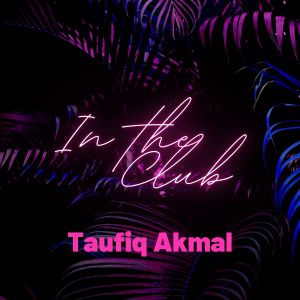 ดาวน์โหลดและฟังเพลง In the Club พร้อมเนื้อเพลงจาก Taufiq Akmal