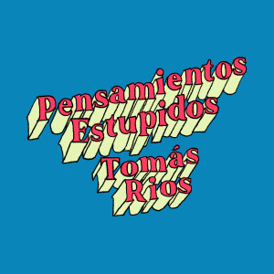 ดาวน์โหลดและฟังเพลง Pensamientos Estupidos พร้อมเนื้อเพลงจาก Tomás Ríos