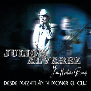 อัลบัม Desde Mazatlán "A Mover El Cu....." (En Vivo) ศิลปิน Julión Álvarez Y Su Norteño Banda