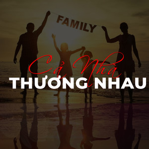 ดาวน์โหลดและฟังเพลง Cả Nhà Thương Nhau พร้อมเนื้อเพลงจาก Mộng Thi