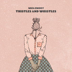 Mica Emory的專輯Thistles and Whistles