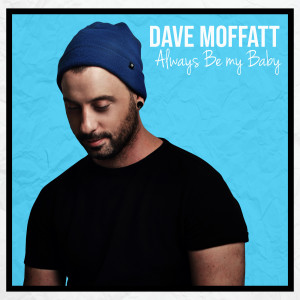 Listen to Always Be My Baby song with lyrics from Dave Moffatt
