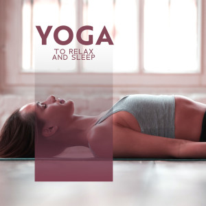Album Yoga to Relax and Sleep (Restful Tides of Calm) from Serenity Music Academy