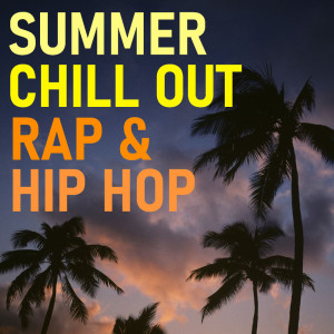 Album Summer Chill Out Rap & Hip Hop (Explicit) oleh Various Artists