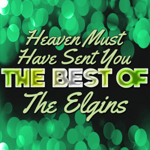 The Elgins的專輯Heaven Must Have Sent You - The Best of the Elgins