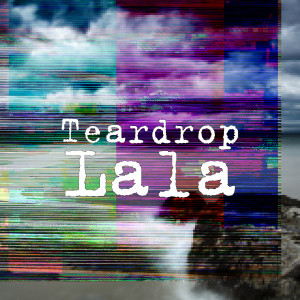 Dengarkan Lala lagu dari Teardrop dengan lirik