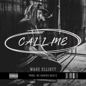 ดาวน์โหลดและฟังเพลง Call Me (feat. Darius Beatz) (Explicit) พร้อมเนื้อเพลงจาก Wade Elliott