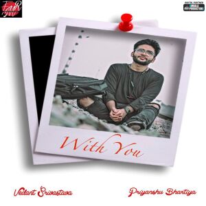 Listen to With You song with lyrics from VEDANT SRIVASTAVA
