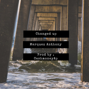 Listen to Changed Up (Explicit) song with lyrics from Marquez Anthony