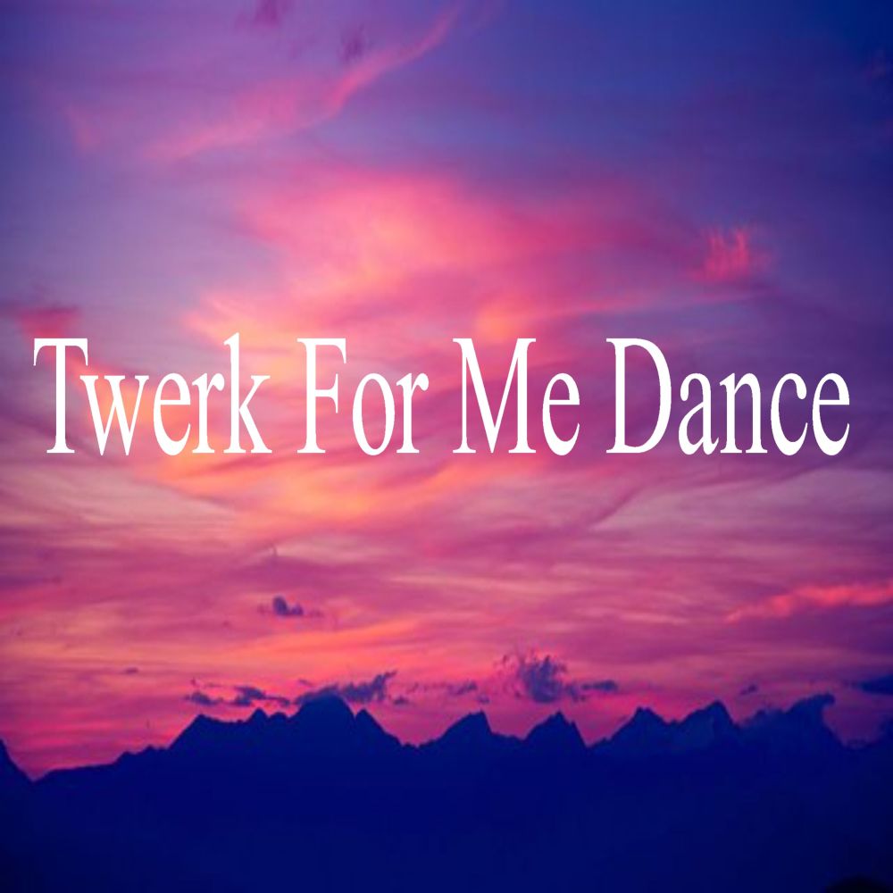 Twerk for Me Dance