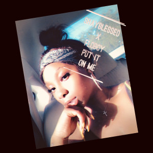 ดาวน์โหลดและฟังเพลง Put It On Me (Explicit) พร้อมเนื้อเพลงจาก Shay Blessed
