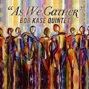 ดาวน์โหลดและฟังเพลง As We Gather พร้อมเนื้อเพลงจาก Bob Kase Quintet