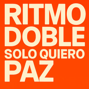 收听Ritmo Doble的Solo Quiero Paz歌词歌曲
