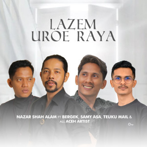 Dengarkan Lazem Uroe Raya lagu dari Nazar Shah Alam dengan lirik