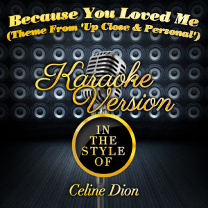 收聽Karaoke - Ameritz的Because You Loved Me (Theme From 'Up Close & Personal') [In the Style of Celine Dion] [Karaoke Version] (Karaoke Version)歌詞歌曲