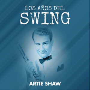 อัลบัม Los Años del Swing: Artie Shaw ศิลปิน Artie Shaw and his Orchestra