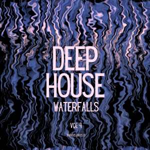 群星的專輯Deep-House Waterfalls, Vol. 4 (Explicit)