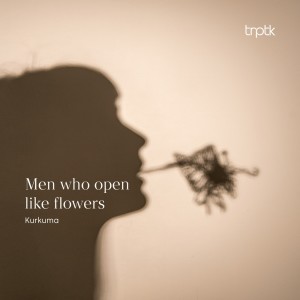 Listen to Men who open like flowers song with lyrics from Kurkuma