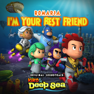ดาวน์โหลดและฟังเพลง I'm Your Best Friend (Ost Kiko in the Deep Sea) (Original soundtrack From " Kiko in the Deep Sea") พร้อมเนื้อเพลงจาก Romaria