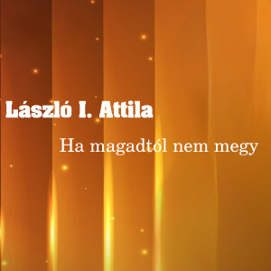 收聽László I. Attila的Ha magadtól nem megy歌詞歌曲