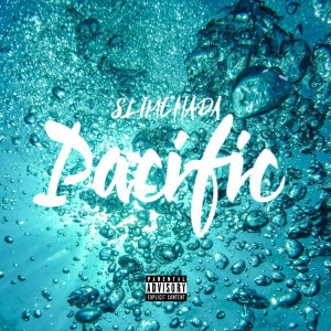 Dengarkan lagu Pacific (Explicit) nyanyian SLIMEHADA dengan lirik