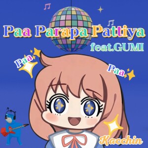 Listen to Paa Parapa Pattiya (feat. GUMI) song with lyrics from kacchin