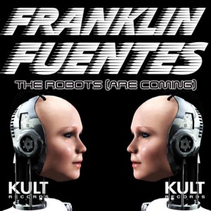 อัลบัม Kult Records Presents: The Robots (Are Coming!) ศิลปิน Franklin Fuentes