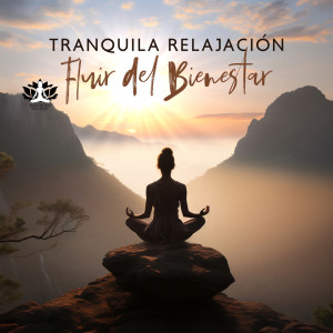 Meditacion Música Ambiente的專輯Tranquila Relajación, Fluir del Bienestar