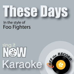收聽Off The Record Karaoke的These Days (made famous by Foo Fighters) [Instrumental Version]歌詞歌曲