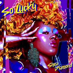 ดาวน์โหลดและฟังเพลง So Lucky พร้อมเนื้อเพลงจาก Shea Diamond