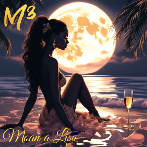 Listen to Moan a Lisa song with lyrics from M³