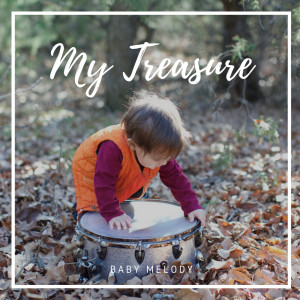 ดาวน์โหลดและฟังเพลง My Treasure พร้อมเนื้อเพลงจาก Baby Melody